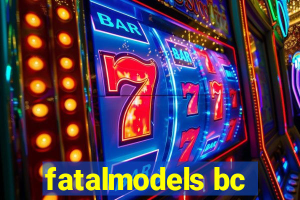 fatalmodels bc